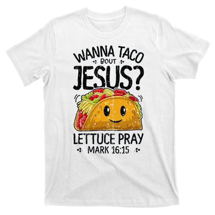 Wanna Taco Bout Jesus Mark 16 15 Christian Gift T-Shirt