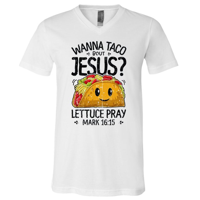 Wanna Taco Bout Jesus Mark 16 15 Christian Gift V-Neck T-Shirt