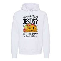 Wanna Taco Bout Jesus Mark 16 15 Christian Gift Premium Hoodie