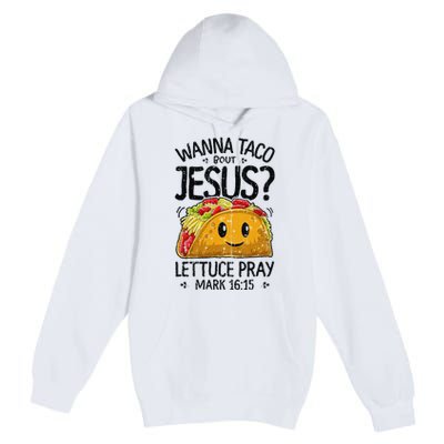 Wanna Taco Bout Jesus Mark 16 15 Christian Gift Premium Pullover Hoodie