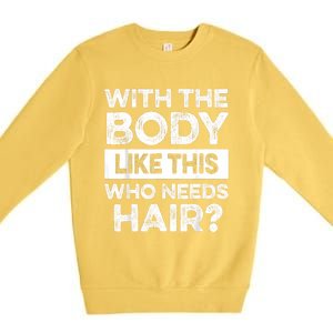 With The Body Like This Bald Dad Bod Uncle Humor Funny Premium Crewneck Sweatshirt