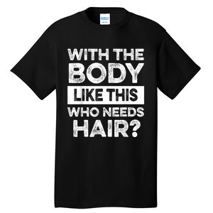 With The Body Like This Bald Dad Bod Uncle Humor Funny Tall T-Shirt