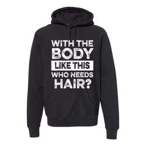 With The Body Like This Bald Dad Bod Uncle Humor Funny Premium Hoodie