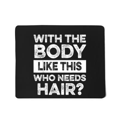 With The Body Like This Bald Dad Bod Uncle Humor Funny Mousepad