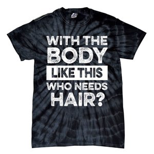 With The Body Like This Bald Dad Bod Uncle Humor Funny Tie-Dye T-Shirt