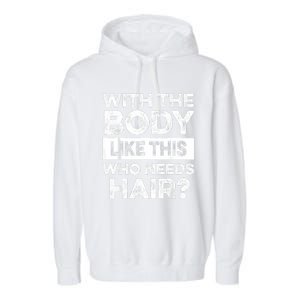 With The Body Like This Bald Dad Bod Uncle Humor Funny Garment-Dyed Fleece Hoodie