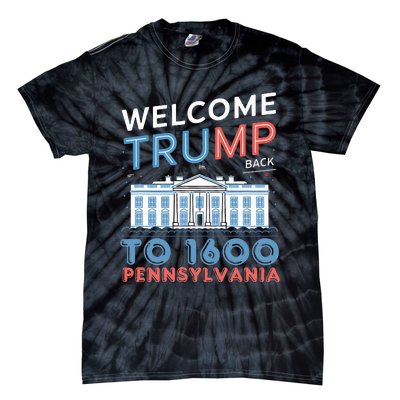 Welcome Trump Back To 1600 Pennsylvania Supporters Design Tie-Dye T-Shirt