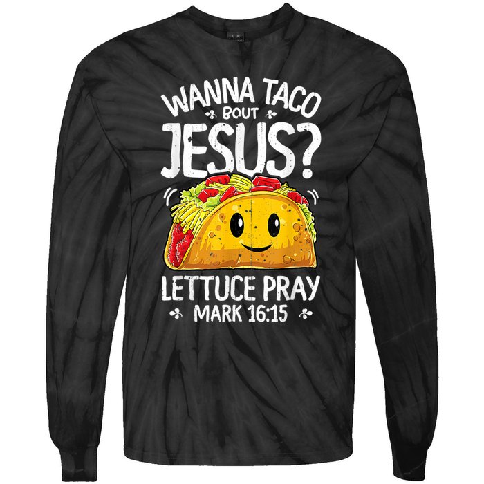 Wanna Taco Bout Jesus Cinco De Mayo Tie-Dye Long Sleeve Shirt