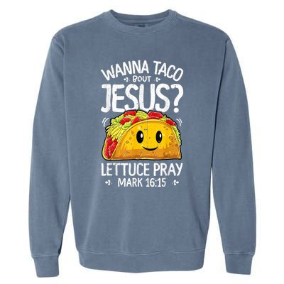 Wanna Taco Bout Jesus Cinco De Mayo Garment-Dyed Sweatshirt