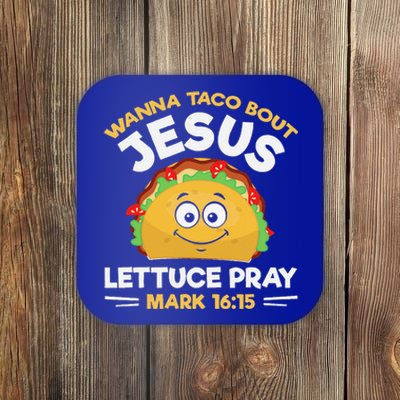 Wanna Taco Bout Jesus Lettuce Pray Mark 1615 Nacho Gifts Coaster