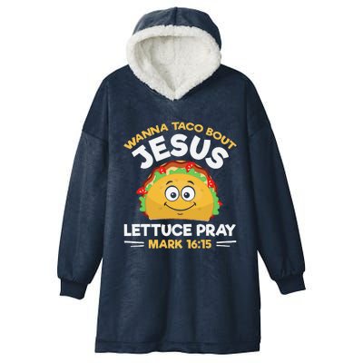 Wanna Taco Bout Jesus Lettuce Pray Mark 1615 Nacho Gifts Hooded Wearable Blanket