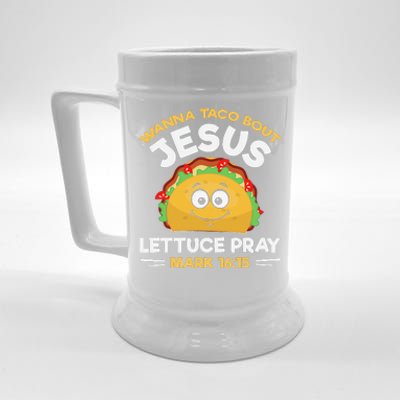 Wanna Taco Bout Jesus Lettuce Pray Mark 1615 Nacho Gifts Beer Stein