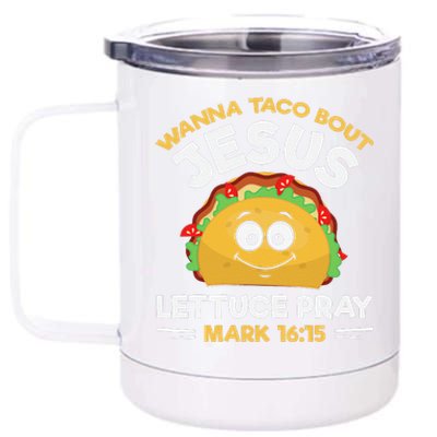 Wanna Taco Bout Jesus Lettuce Pray Mark 1615 Nacho Gifts 12 oz Stainless Steel Tumbler Cup