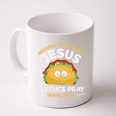 Wanna Taco Bout Jesus Lettuce Pray Mark 1615 Nacho Gifts Coffee Mug