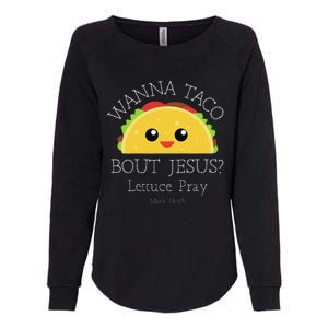 Wanna Taco Bout Jesus Lettuce Pray Womens California Wash Sweatshirt