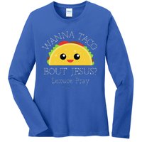 Wanna Taco Bout Jesus Lettuce Pray Ladies Long Sleeve Shirt