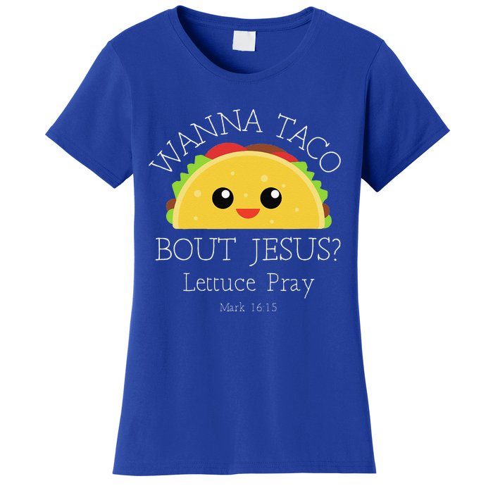 Wanna Taco Bout Jesus Lettuce Pray Women's T-Shirt