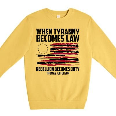 When Tyranny Becomes Law Rebellion Becomes Duty Thomas Jefferson Premium Crewneck Sweatshirt