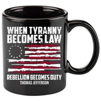 When Tyranny Becomes Law Rebellion Becomes Duty Thomas Jefferson 11oz C Handle Ceramic Mug