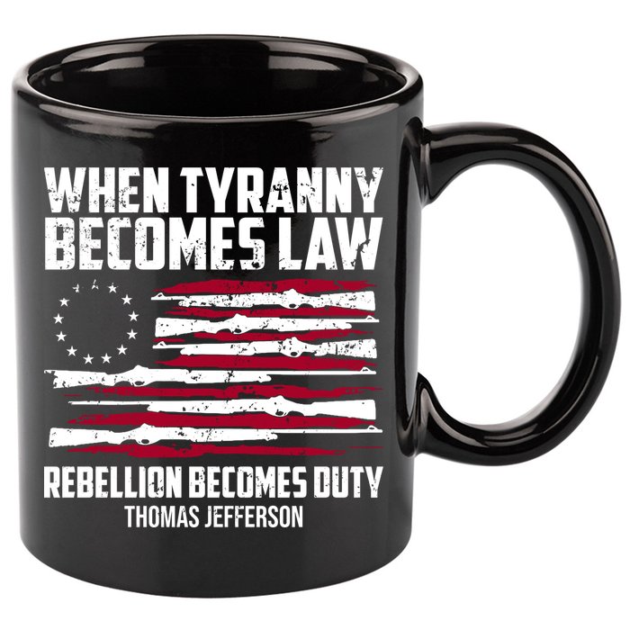 When Tyranny Becomes Law Rebellion Becomes Duty Thomas Jefferson 11oz C Handle Ceramic Mug