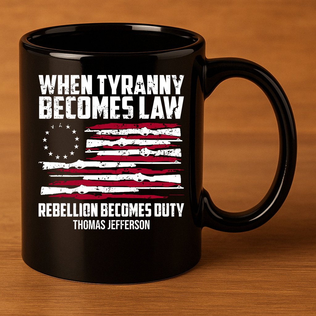 When Tyranny Becomes Law Rebellion Becomes Duty Thomas Jefferson 11oz C Handle Ceramic Mug