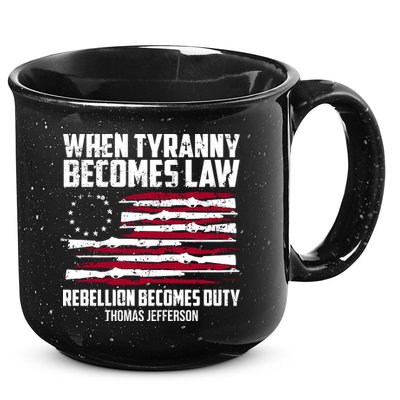 When Tyranny Becomes Law Rebellion Becomes Duty Thomas Jefferson 15oz Campfire Ceramic Mug