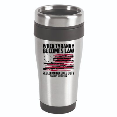 When Tyranny Becomes Law Rebellion Becomes Duty Thomas Jefferson 16oz Travel Tumbler