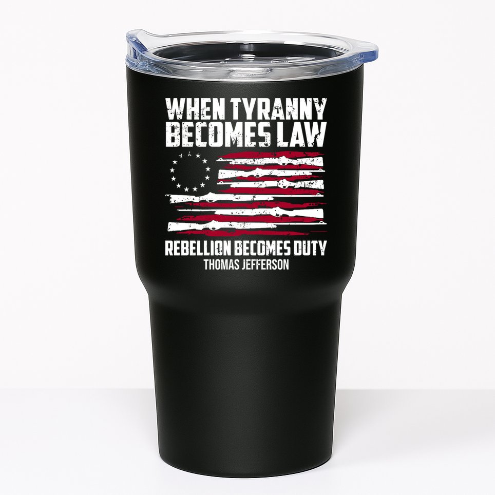 When Tyranny Becomes Law Rebellion Becomes Duty Thomas Jefferson Tumbler