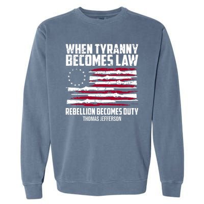 When Tyranny Becomes Law Rebellion Becomes Duty Thomas Jefferson Garment-Dyed Sweatshirt