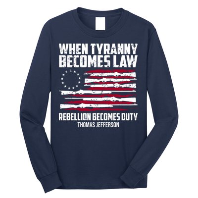 When Tyranny Becomes Law Rebellion Becomes Duty Thomas Jefferson Long Sleeve Shirt