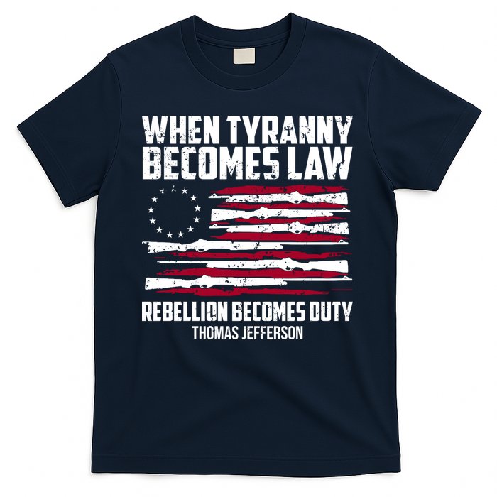 When Tyranny Becomes Law Rebellion Becomes Duty Thomas Jefferson T-Shirt