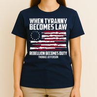 When Tyranny Becomes Law Rebellion Becomes Duty Thomas Jefferson T-Shirt