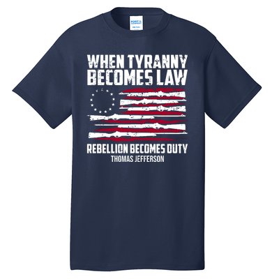 When Tyranny Becomes Law Rebellion Becomes Duty Thomas Jefferson Tall T-Shirt