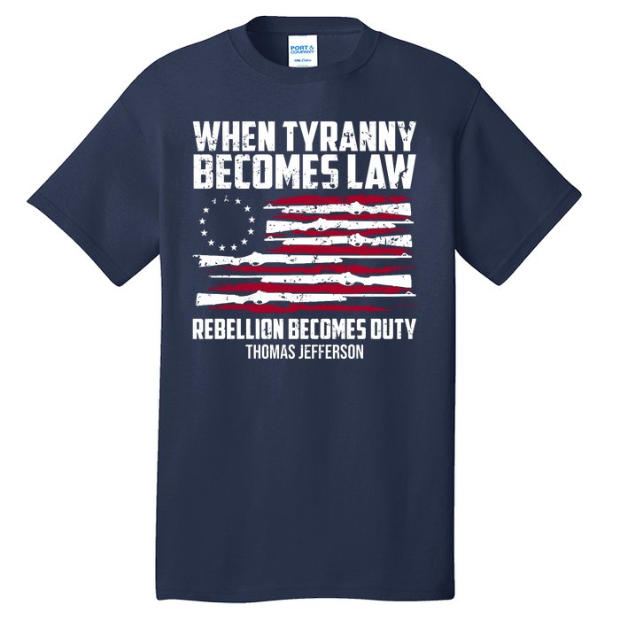 When Tyranny Becomes Law Rebellion Becomes Duty Thomas Jefferson Tall T-Shirt