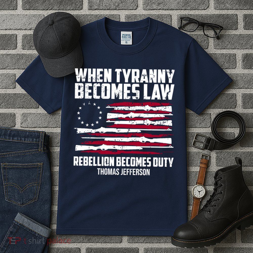 When Tyranny Becomes Law Rebellion Becomes Duty Thomas Jefferson Tall T-Shirt