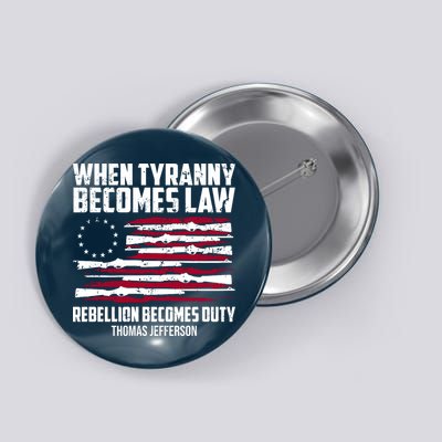 When Tyranny Becomes Law Rebellion Becomes Duty Thomas Jefferson Button