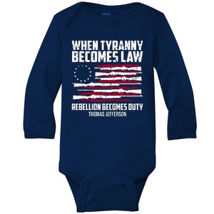 When Tyranny Becomes Law Rebellion Becomes Duty Thomas Jefferson Baby Long Sleeve Bodysuit