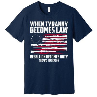 When Tyranny Becomes Law Rebellion Becomes Duty Thomas Jefferson Premium T-Shirt