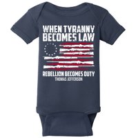 When Tyranny Becomes Law Rebellion Becomes Duty Thomas Jefferson Baby Bodysuit