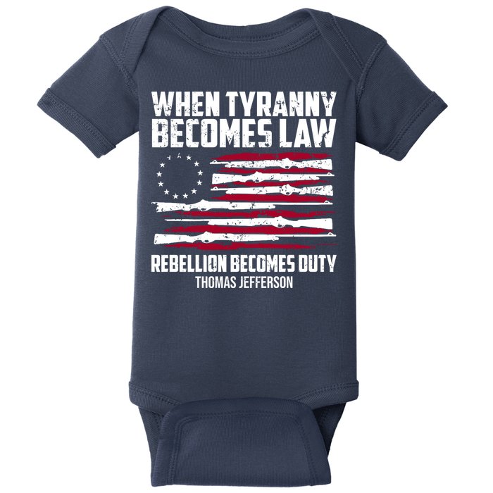 When Tyranny Becomes Law Rebellion Becomes Duty Thomas Jefferson Baby Bodysuit