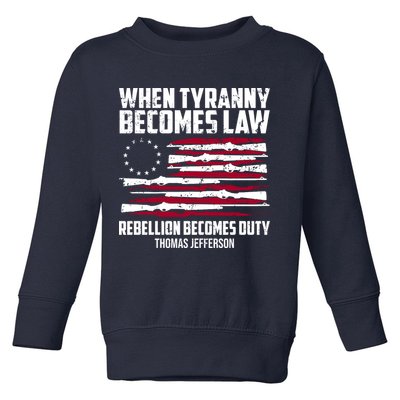 When Tyranny Becomes Law Rebellion Becomes Duty Thomas Jefferson Toddler Sweatshirt
