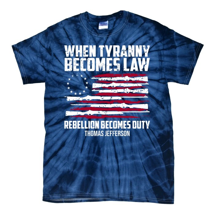 When Tyranny Becomes Law Rebellion Becomes Duty Thomas Jefferson Tie-Dye T-Shirt