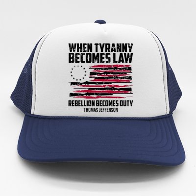 When Tyranny Becomes Law Rebellion Becomes Duty Thomas Jefferson Trucker Hat