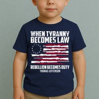 When Tyranny Becomes Law Rebellion Becomes Duty Thomas Jefferson Toddler T-Shirt
