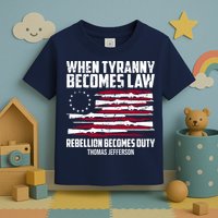 When Tyranny Becomes Law Rebellion Becomes Duty Thomas Jefferson Toddler T-Shirt