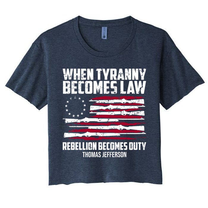 When Tyranny Becomes Law Rebellion Becomes Duty Thomas Jefferson Women's Crop Top Tee