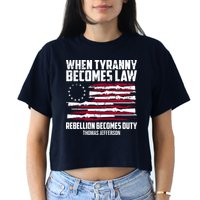When Tyranny Becomes Law Rebellion Becomes Duty Thomas Jefferson Women's Crop Top Tee