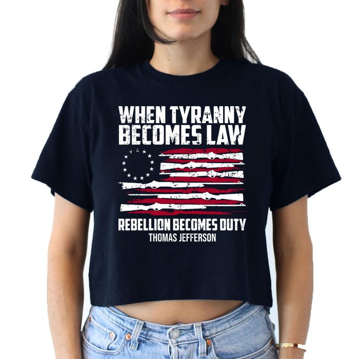 When Tyranny Becomes Law Rebellion Becomes Duty Thomas Jefferson Women's Crop Top Tee