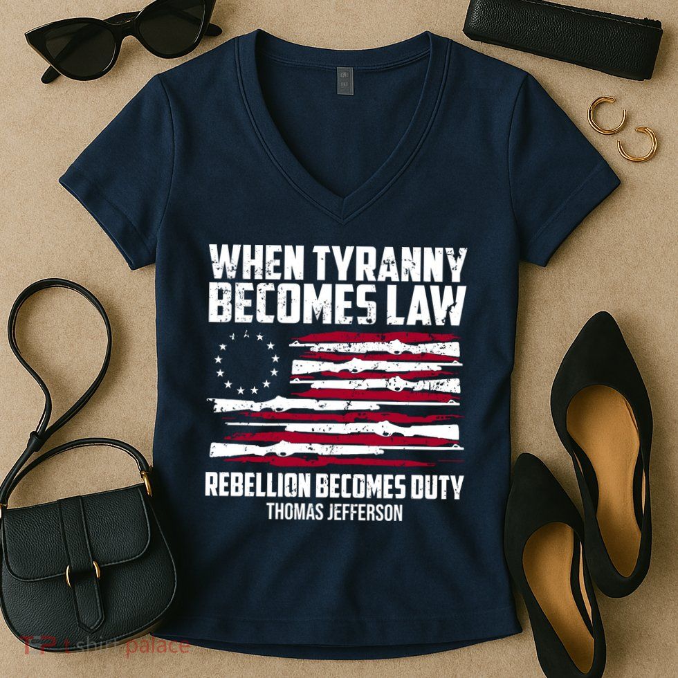 When Tyranny Becomes Law Rebellion Becomes Duty Thomas Jefferson Women's V-Neck T-Shirt
