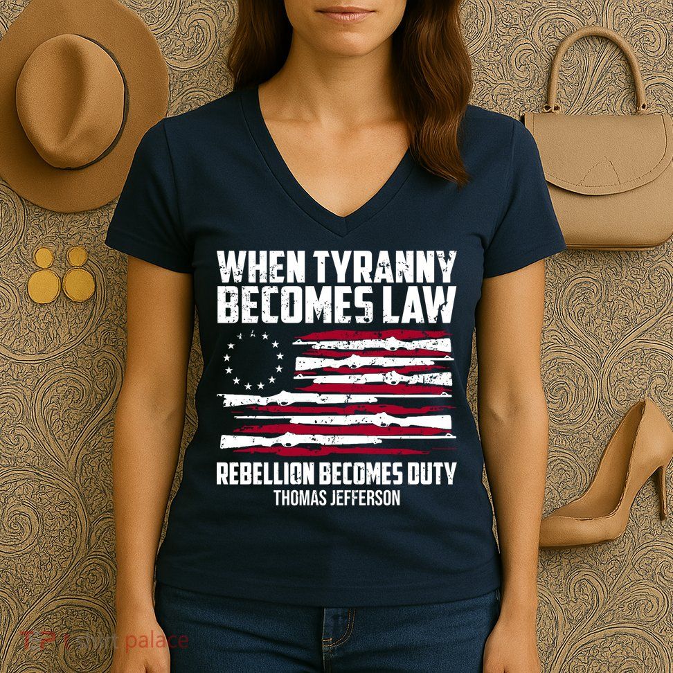 When Tyranny Becomes Law Rebellion Becomes Duty Thomas Jefferson Women's V-Neck T-Shirt